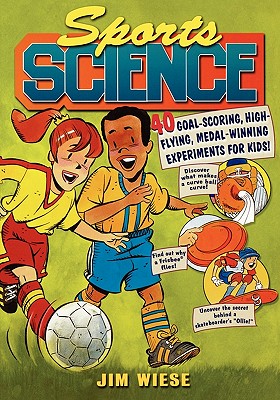 Book cover of Sports Science: 40 Goal-Scoring, High-Flying, Medal-Winning Experiments for Kids by Wiese, Jim
