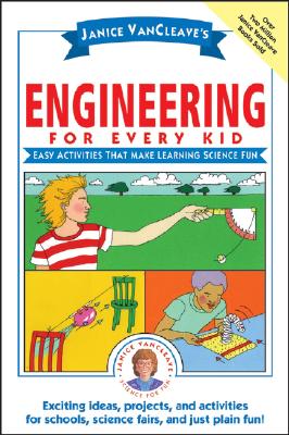 Book cover of Janice Vancleave's Engineering for Every Kid: Easy Activities That Make Learning Science Fun by VanCleave, Janice