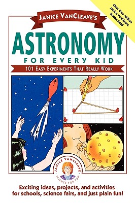 Book cover of Janice Vancleave's Astronomy for Every Kid: 101 Easy Experiments That Really Work by VanCleave, Janice