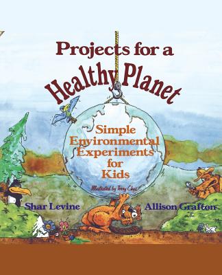 Book cover of Projects for a Healthy Planet: Simple Environmental Experiments for Kids by Levine, Shar