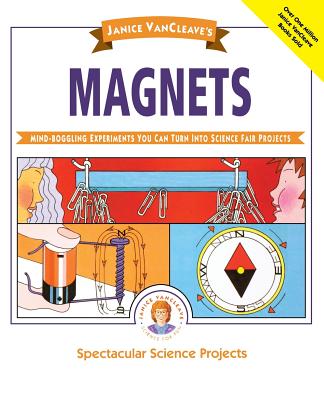 Book cover of Janice Vancleave's Magnets: Mind-Boggling Experiments You Can Turn Into Science Fair Projects by VanCleave, Janice