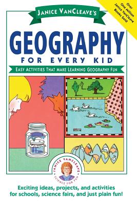 Book cover of Janice Vancleave's Geography for Every Kid: Easy Activities That Make Learning Geography Fun by VanCleave, Janice