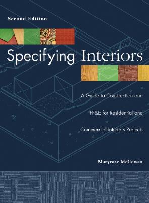 Book cover of Specifying Interiors: A Guide to Construction and Ff&e for Residential and Commercial Interiors Projects by McGowan, Maryrose