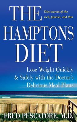 Book cover of The Hamptons Diet: Lose Weight Quickly and Safely with the Doctor's Delicious Meal Plans by Pescatore, Fred