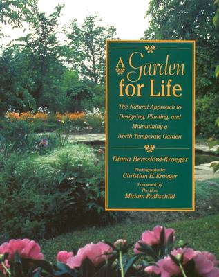 Book cover of A Garden for Life: The Natural Approach to Designing, Planting, and Maintaining a North Temperate Garden by Beresford-Kroeger, Diana