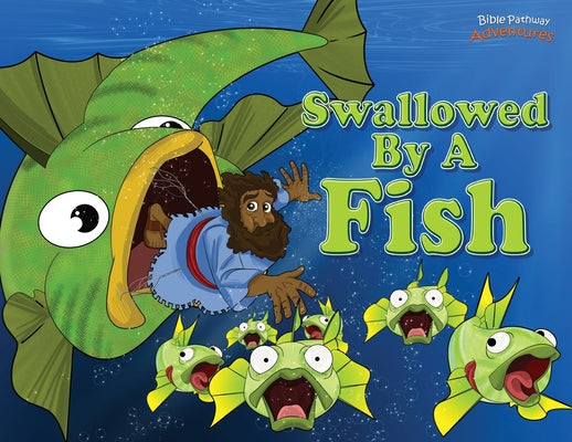 Book cover of Swallowed by a Fish: The adventures of Jonah and the big fish by Adventures, Bible Pathway