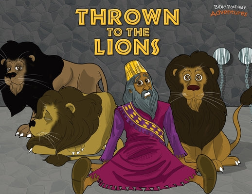 Book cover of Thrown to the Lions: Daniel and the Lions by Adventures, Bible Pathway