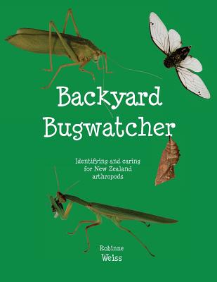 Book cover of Backyard Bugwatcher: Identifying and caring for New Zealand Arthropods by Weiss, Robinne L.
