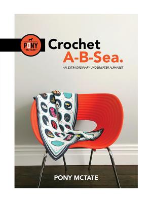 Book cover of Crochet A-B-Sea: An Extraordinary Underwater Alphabet by McTate, Pony