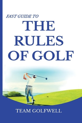 Fast Guide to the RULES OF GOLF: A Handy Fast Guide to Golf Rules (Pocket Sized Edition) by Team Golfwell book cover