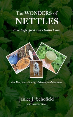 Book cover of The Wonders of Nettles: Free 'Superfood' and Health Care for You, Pets, and Gardens by Schofield, Janice J.