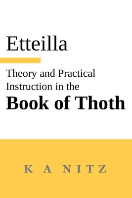 Book cover of Theory and Practical Instruction on the Book of Thoth: or about the higher power, of nature and man, to dependably reveal the mysteries of life and to by Alliette (Etteilla), Jean-Baptiste