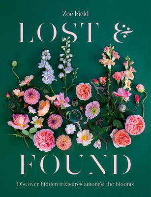 Book cover of Lost & Found: Discover Hidden Treasures Amongst the Blooms by Field, Zoe