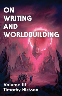 Book cover of On Writing and Worldbuilding: Volume III by Hickson, Timothy