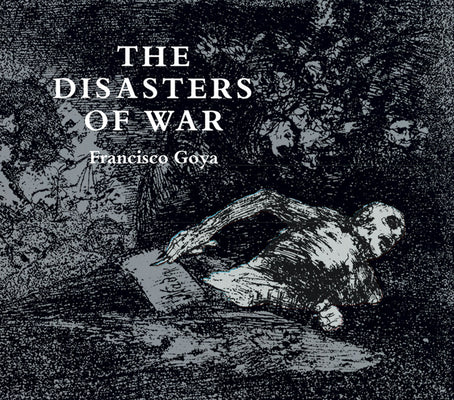 Book cover of The Disasters of War by Goya, Francisco