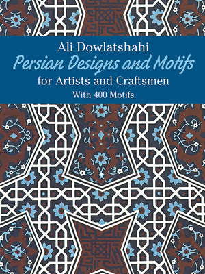 Book cover of Persian Designs and Motifs for Artists and Craftsmen by Dowlatshahi, Ali