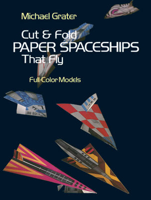 Book cover of Cut and Fold Paper Spaceships That Fly by Grater, Michael