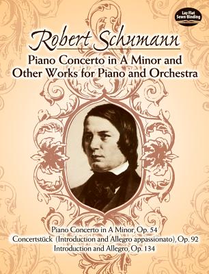 Book cover of Piano Concerto in a Minor and Other Works for Piano and Orchestra: Includes: Conzertst by Schumann, Robert