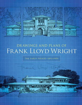 Book cover of Drawings and Plans of Frank Lloyd Wright: The Early Period (1893-1909) by Wright, Frank Lloyd