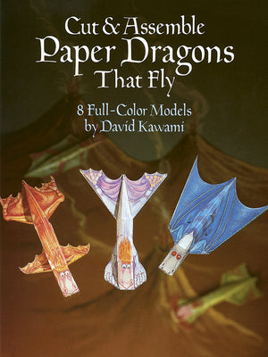 Book cover of Cut & Assemble Paper Dragons That Fly: 8 Full-Color Models by Kawami, David