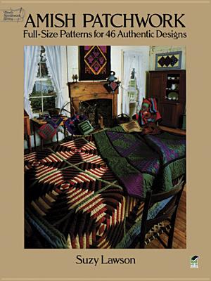 Book cover of Amish Patchwork: Full-Size Patterns for 46 Authentic Designs by Lawson, Suzy