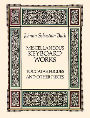 Book cover of Miscellaneous Keyboard Works: Toccatas, Fugues and Other Pieces by Bach, Johann Sebastian