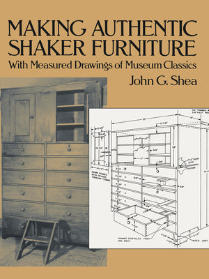 Book cover of Making Authentic Shaker Furniture: With Measured Drawings of Museum Classics by Shea, John G.