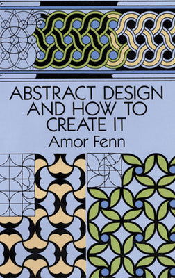 Book cover of Abstract Design and How to Create It by Fenn, Amor