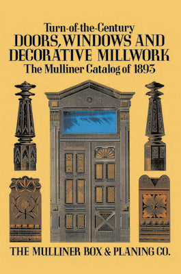 Book cover of Turn-Of-The-Century Doors, Windows and Decorative Millwork: The Mulliner Catalog of 1893 by The Mulliner Box & Planing Co