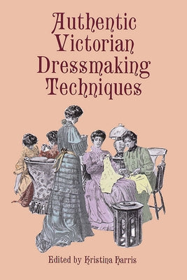 Book cover of Authentic Victorian Dressmaking Techniques by Harris, Kristina