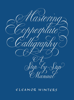 Book cover of Mastering Copperplate Calligraphy: A Step-By-Step Manual by Winters, Eleanor