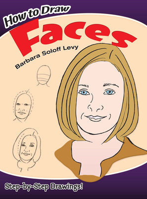 Book cover of How to Draw Faces: Step-By-Step Drawings! by Soloff Levy, Barbara
