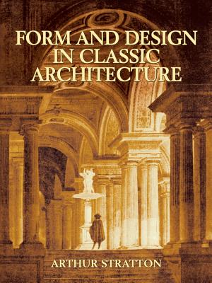 Book cover of Form and Design in Classic Architecture by Stratton, Arthur