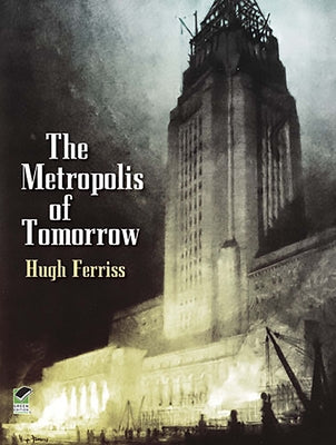Book cover of The Metropolis of Tomorrow by Ferriss, Hugh