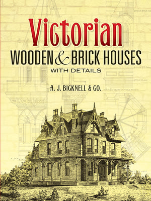 Book cover of Victorian Wooden and Brick Houses with Details by Bicknell &. Co, A. J.