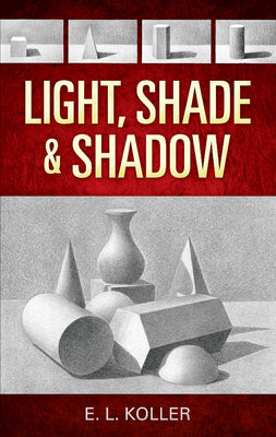 Book cover of Light, Shade and Shadow by Koller, E. L.