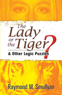 Book cover of The Lady or the Tiger?: And Other Logic Puzzles by Smullyan, Raymond M.