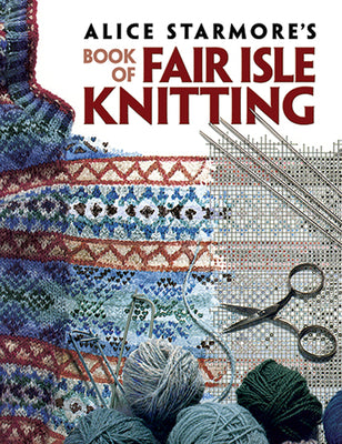 Book cover of Alice Starmore's Book of Fair Isle Knitting by Starmore, Alice