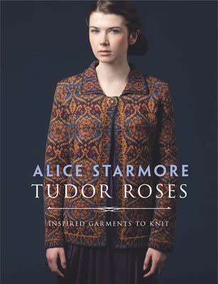 Book cover of Tudor Roses: Inspired Garments to Knit by Starmore, Alice