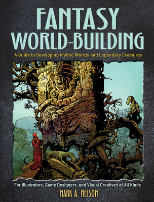 Book cover of Fantasy World-Building: A Guide to Developing Mythic Worlds and Legendary Creatures by Nelson, Mark