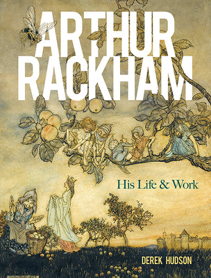 Book cover of Arthur Rackham: His Life and Work by Hudson, Derek