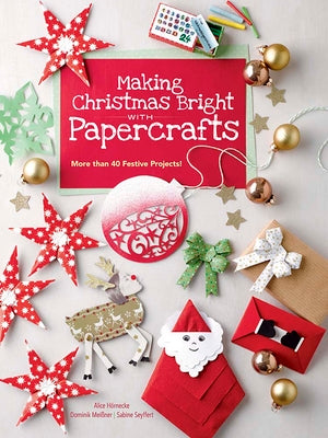 Book cover of Making Christmas Bright with Papercrafts: More Than 40 Festive Projects! by Hornecke, Alice