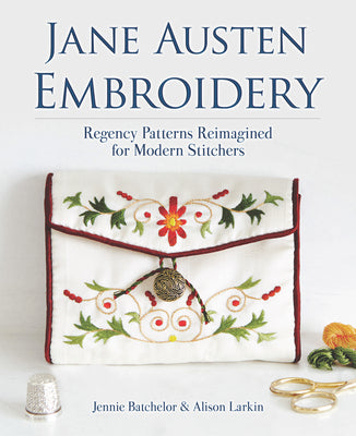 Book cover of Jane Austen Embroidery: Regency Patterns Reimagined for Modern Stitchers by Batchelor, Jennie