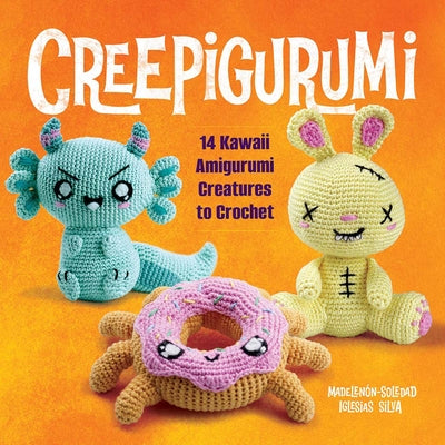 Book cover of Creepigurumi: 14 Kawaii Amigurumi Creatures to Crochet by Iglesias Silva, Madelen