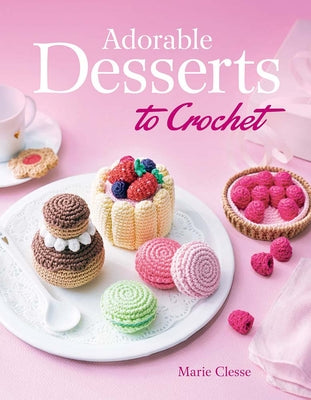 Book cover of Adorable Desserts to Crochet by Clesse, Marie