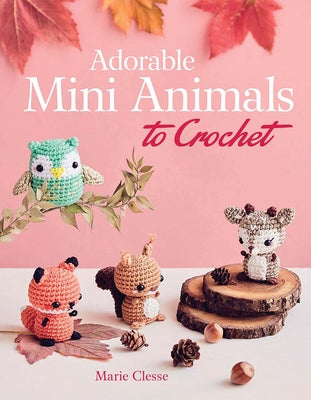 Book cover of Adorable Mini Animals to Crochet by Clesse, Marie