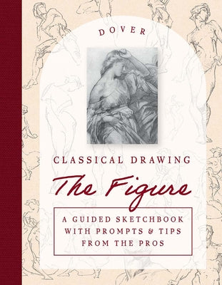 Book cover of Classical Drawing: The Figure: A Guided Sketchbook with Prompts & Tips from the Pros by Bridgman, George