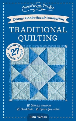 Book cover of Dover Pocketbook Collection: Traditional Quilting: Classic Patterns, Checklists, Space for Notes by Weiss, Rita