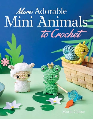 Book cover of More Adorable Mini Animals to Crochet by Clesse, Marie