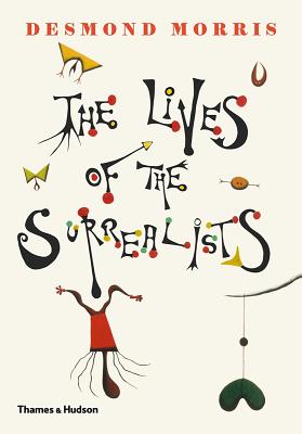 Book cover of The Lives of the Surrealists by Morris, Desmond